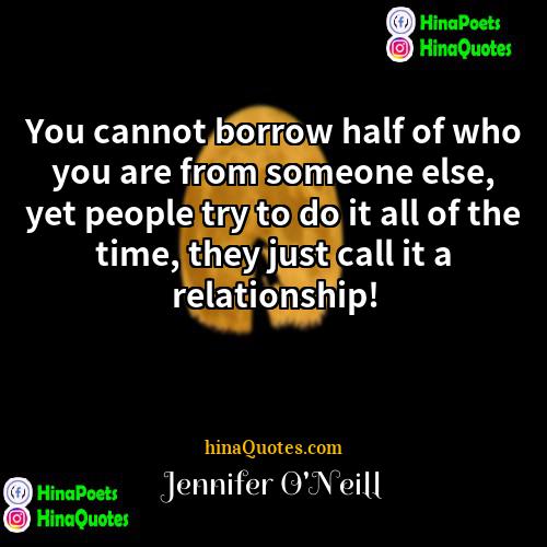 Jennifer ONeill Quotes | You cannot borrow half of who you